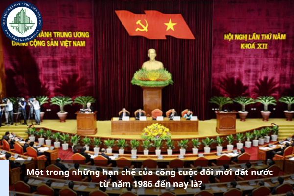 Một trong những hạn chế của công cuộc đổi mới đất nước từ năm 1986 đến nay là?