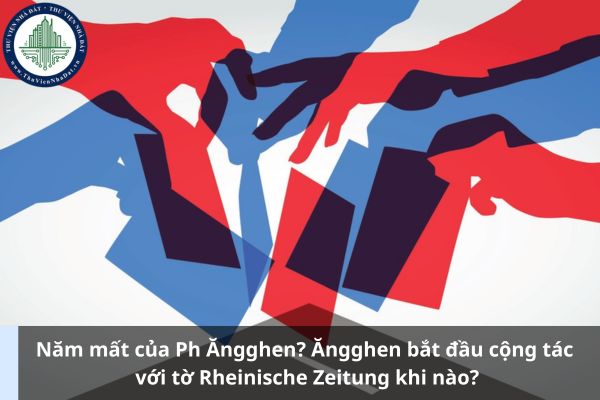 Năm mất của Ph Ăngghen? Ăngghen bắt đầu cộng tác với tờ Rheinische Zeitung khi nào?