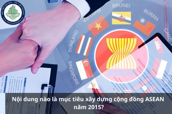 Nội dung nào là mục tiêu xây dựng cộng đồng ASEAN năm 2015? (Ảnh từ Internet)