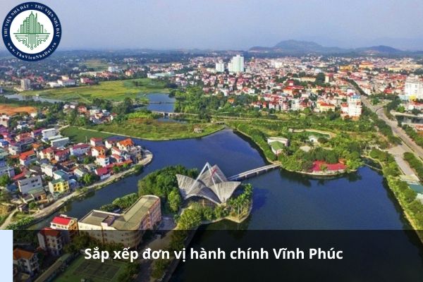 Thông tin sắp xếp đơn vị hành chính tỉnh Vĩnh phúc