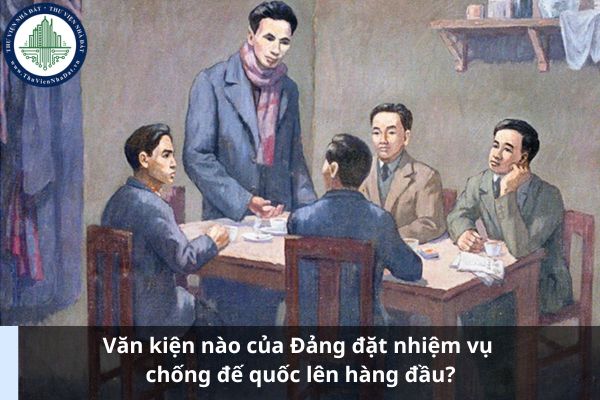 Văn kiện nào của Đảng đặt nhiệm vụ chống đế quốc lên hàng đầu? (Ảnh từ Internet)