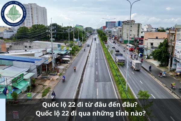 Quốc lộ 22 đi từ đâu đến đâu? Quốc lộ 22 đi qua những tỉnh nào?