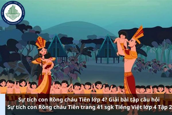 Sự tích con Rồng cháu Tiên lớp 4? Giải bài tập câu hỏi Sự tích con Rồng cháu Tiên trang 41 sgk Tiếng Việt lớp 4 Tập 2 (Ảnh từ Internet)