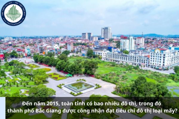 Tỉnh Bắc Giang đến năm 2015 toàn tỉnh có bao nhiêu đô thị, thành phố Bắc Giang được công nhận đạt tiêu chí đô thị loại mấy? (Ảnh từ Internet)