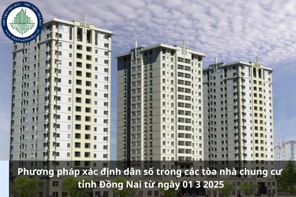 Phương pháp xác định dân số trong các tòa nhà chung cư tỉnh Đồng Nai từ ngày 01 3 2025 (Ảnh từ Internet)