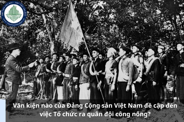 Văn kiện nào của Đảng Cộng sản Việt Nam đề cập đến việc Tổ chức ra quân đội công nông? 