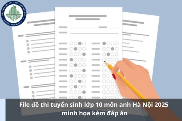 File đề thi tuyển sinh lớp 10 môn anh Hà Nội 2025 minh họa kèm đáp án (Ảnh từ Internet)