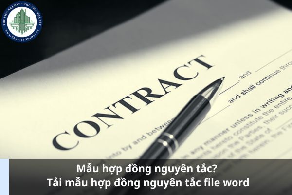 Mẫu hợp đồng nguyên tắc? Tải mẫu hợp đồng nguyên tắc file word (Hình từ Internet)