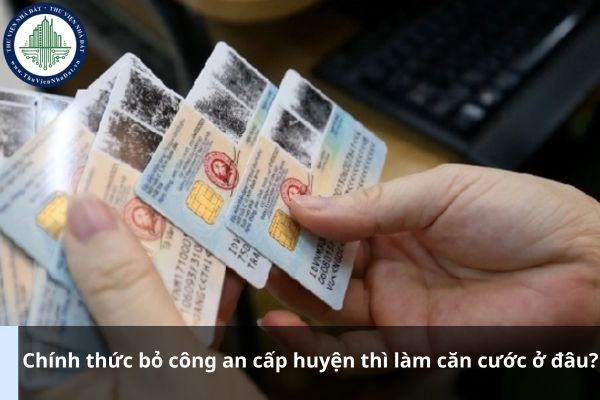 Chính thức bỏ công an cấp huyện thì làm căn cước ở đâu? (Hình từ Internet)