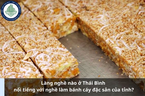 Làng nghề nào ở Thái Bình nổi tiếng với nghề làm bánh cáy đặc sản của tỉnh? (Ảnh từ Internet)