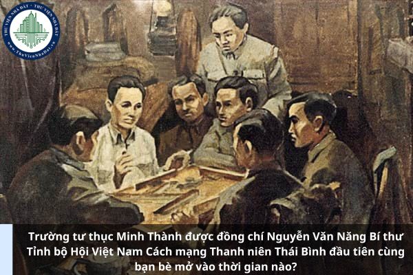 Trường tư thục Minh Thành được đồng chí Nguyễn Văn Năng Bí thư Tỉnh bộ Hội Việt Nam Cách mạng Thanh niên Thái Bình đầu tiên cùng bạn bè mở vào thời gian nào? (Hình từ Internet)