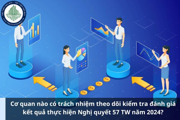 Cơ quan nào có trách nhiệm theo dõi kiểm tra đánh giá kết quả thực hiện Nghị quyết 57 TW năm 2024? (Hình từ Internet)