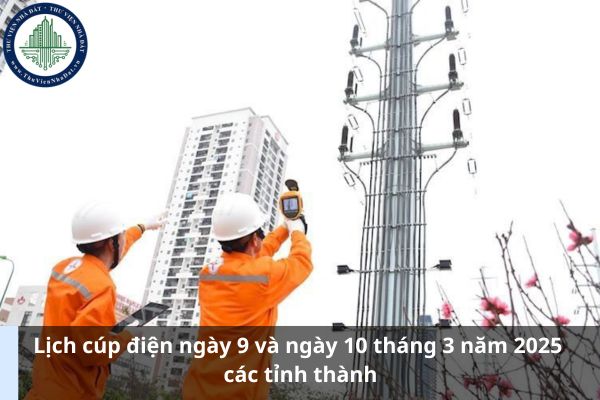 Lịch cúp điện ngày 9 và ngày 10 tháng 3 năm 2025 các tỉnh thành (Hình từ Internet)