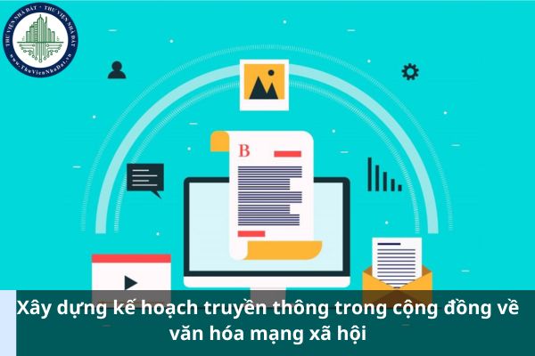 Xây dựng kế hoạch truyền thông trong cộng đồng về văn hóa mạng xã hội (Hình từ Internet)