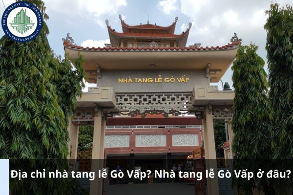 Địa chỉ nhà tang lễ Gò Vấp? Nhà tang lễ Gò Vấp ở đâu?