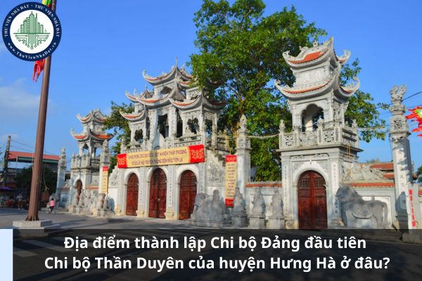 Địa điểm thành lập Chi bộ Đảng đầu tiên Chi bộ Thần Duyên của huyện Hưng Hà ở đâu? (Hình từ Internet)