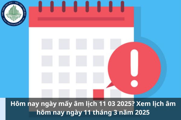 Hôm nay ngày mấy âm lịch 11 03 2025? Xem lịch âm hôm nay ngày 11 tháng 3 năm 2025 (Hình từ Internet)