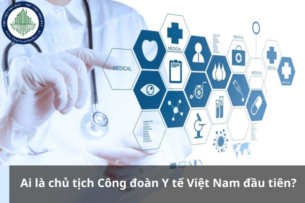 Ai là chủ tịch Công đoàn Y tế Việt Nam đầu tiên? (Hình từ Internet)