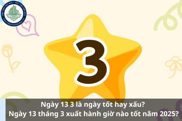 Ngày 13 3 là ngày tốt hay xấu? Ngày 13 tháng 3 xuất hành giờ nào tốt năm 2025? (Hình từ Internet)