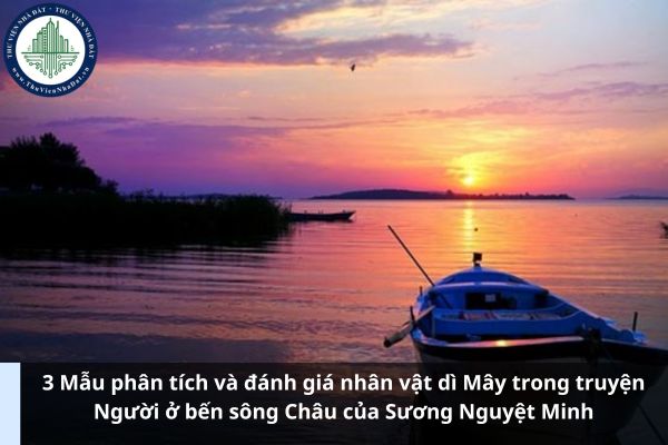 3 Mẫu phân tích và đánh giá nhân vật dì Mây trong truyện Người ở bến sông Châu của Sương Nguyệt Minh