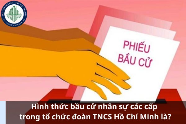 Hình thức bầu cử nhân sự các cấp trong tổ chức đoàn TNCS Hồ Chí Minh là? (Hình từ Internet)