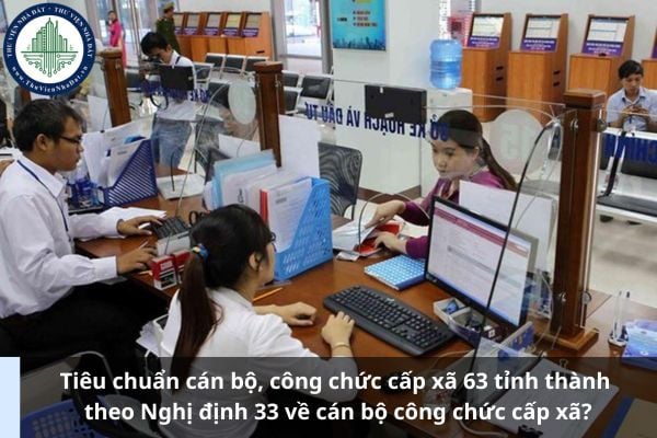 Tiêu chuẩn cán bộ, công chức cấp xã 63 tỉnh thành theo Nghị định 33 về cán bộ công chức cấp xã? (Hình từ Internet)