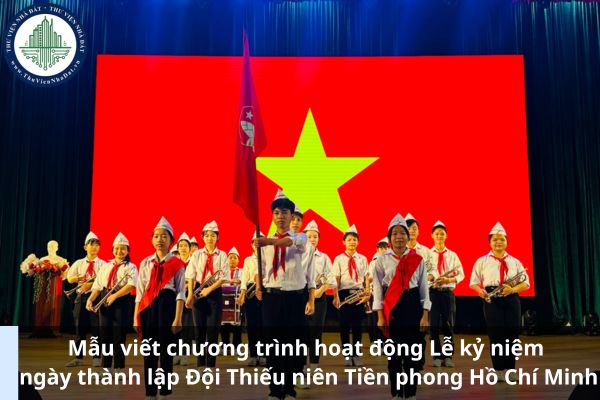 Mẫu viết chương trình hoạt động Lễ kỷ niệm ngày thành lập Đội Thiếu niên Tiền phong Hồ Chí Minh (Hình từ Internet)