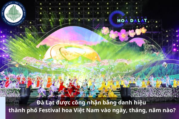 Đà Lạt được công nhận bằng danh hiệu thành phố Festival hoa Việt Nam vào ngày, tháng, năm nào?