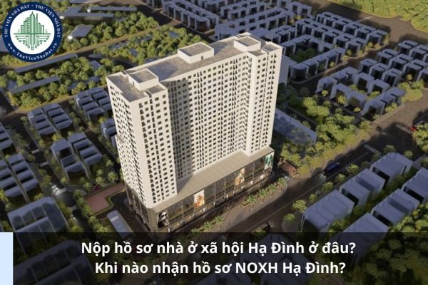 Nộp hồ sơ nhà ở xã hội Hạ Đình ở đâu? Khi nào nhận hồ sơ NOXH Hạ Đình?