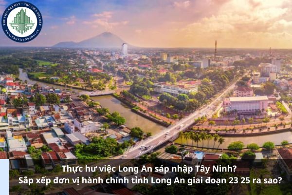 Thực hư việc Long An sáp nhập Tây Ninh? Sắp xếp đơn vị hành chính tỉnh Long An giai đoạn 23 25 ra sao? (Hình từ Internet)