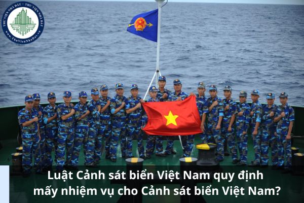 Luật Cảnh sát biển Việt Nam quy định mấy nhiệm vụ cho Cảnh sát biển Việt Nam?