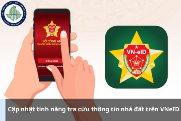 Cập nhật tính năng tra cứu thông tin nhà đất trên VNeID