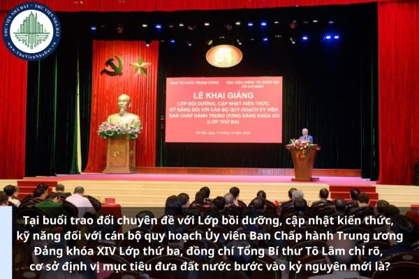 Tại buổi trao đổi chuyên đề với Lớp bồi dưỡng, cập nhật kiến thức, kỹ năng đối với cán bộ quy hoạch Ủy viên Ban Chấp hành Trung ương Đảng khóa XIV Lớp thứ ba, đồng chí Tổng Bí thư Tô Lâm chỉ rõ, cơ sở định vị mục tiêu đưa đất nước bước vào kỷ nguyên mới là?