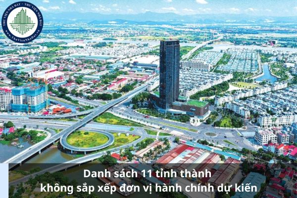 Danh sách 11 tỉnh thành không sắp xếp đơn vị hành chính dự kiến