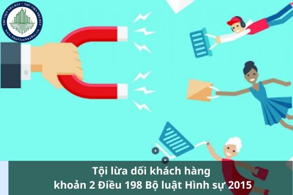Tội lừa dối khách hàng khoản 2 Điều 198 Bộ luật Hình sự 2015