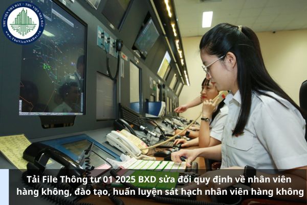 Tải File Thông tư 01 2025 BXD sửa đổi quy định về nhân viên hàng không, đào tạo, huấn luyện sát hạch nhân viên hàng không