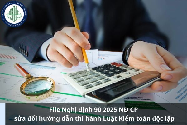 File Nghị định 90 2025 NĐ CP sửa đổi hướng dẫn thi hành Luật Kiểm toán độc lập