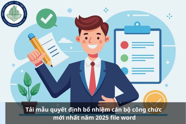 Tải mẫu quyết định bổ nhiệm cán bộ công chức mới nhất năm 2025 file word