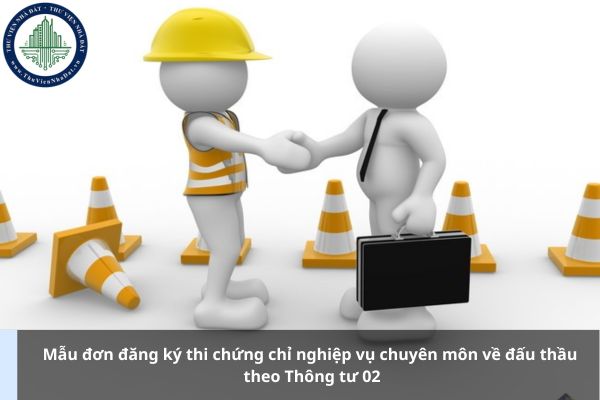 Mẫu đơn đăng ký thi chứng chỉ nghiệp vụ chuyên môn về đấu thầu theo Thông tư 02