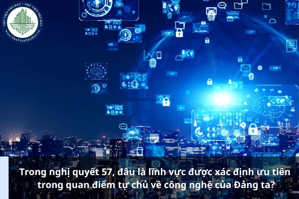 Trong nghị quyết 57, đâu là lĩnh vực được xác định ưu tiên trong quan điểm tự chủ về công nghệ của Đảng ta?