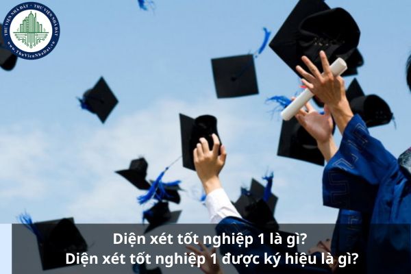 Diện xét tốt nghiệp 1 là gì? Diện xét tốt nghiệp 1 được ký hiệu là gì?
