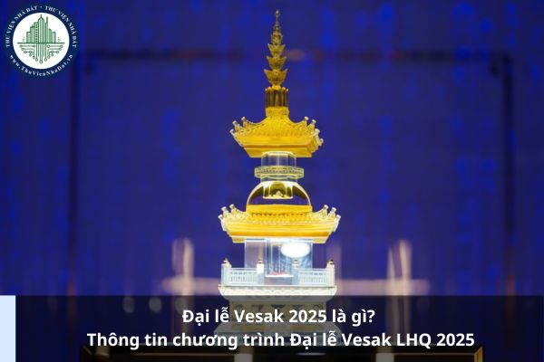 Đại lễ Vesak 2025 là gì? Thông tin chương trình Đại lễ Vesak LHQ 2025