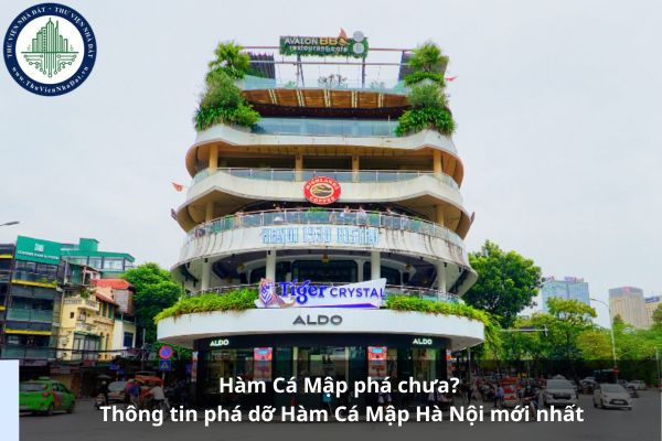 Hàm Cá Mập phá chưa? Thông tin phá dỡ Hàm Cá Mập Hà Nội mới nhất