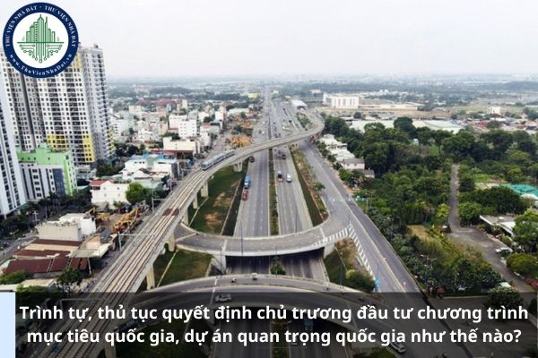 Trình tự, thủ tục quyết định chủ trương đầu tư chương trình mục tiêu quốc gia, dự án quan trọng quốc gia như thế nào?