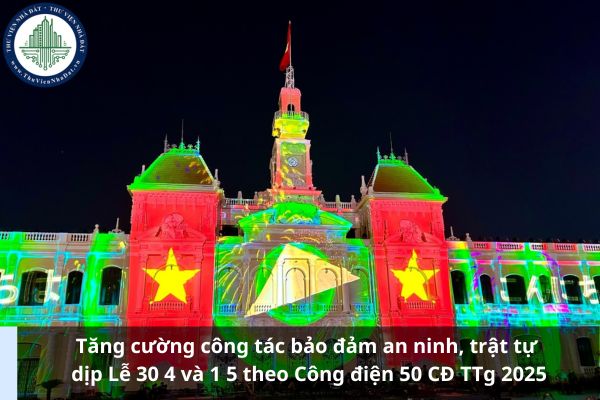 Tăng cường công tác bảo đảm an ninh, trật tự dịp Lễ 30 4 và 1 5 theo Công điện 50 CĐ TTg 2025