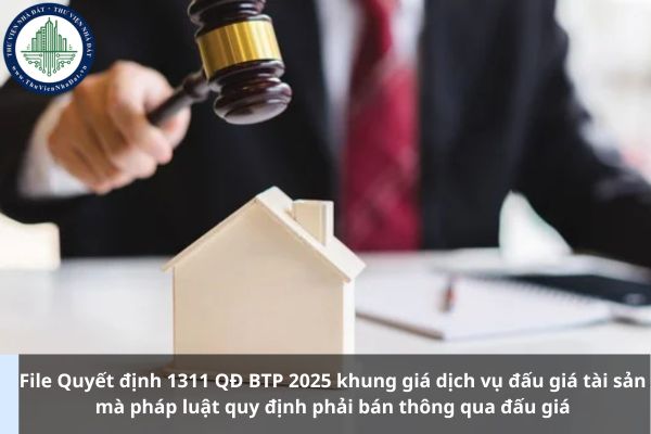 File Quyết định 1311 QĐ BTP 2025 khung giá dịch vụ đấu giá tài sản mà pháp luật quy định phải bán thông qua đấu giá