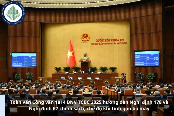 Toàn văn Công văn 1814 BNV TCBC 2025 hướng dẫn Nghị định 178 và Nghị định 67 chính sách, chế độ khi tinh gọn bộ máy