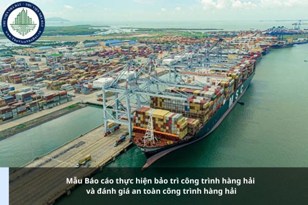 Mẫu Báo cáo thực hiện bảo trì công trình hàng hải và đánh giá an toàn công trình hàng hải