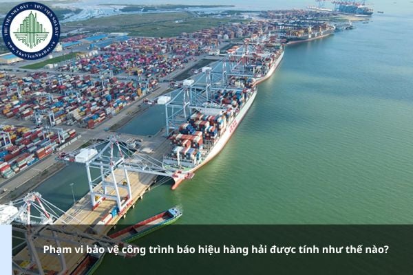 Phạm vi bảo vệ công trình báo hiệu hàng hải được tính như thế nào?