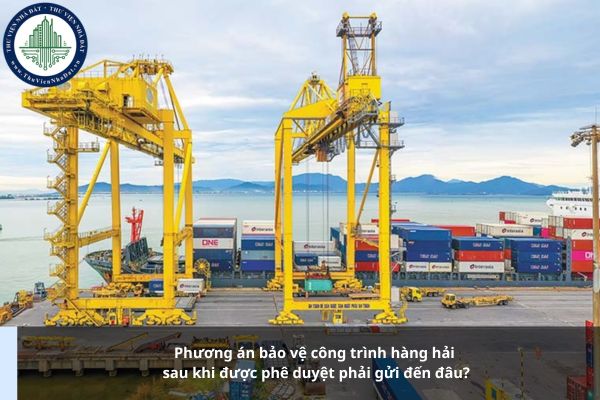 Phương án bảo vệ công trình hàng hải sau khi được phê duyệt phải gửi đến đâu?